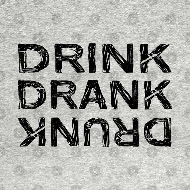 Drink Drank Drunk Design by Jahaziel Sandoval